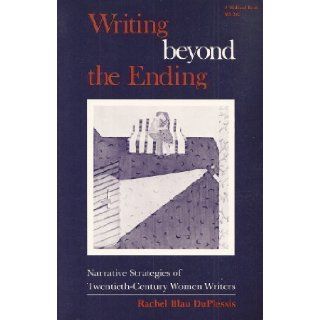 Writing Beyond the Ending Narrative Strategies of Twentieth Century Women Writers (Everywoman.) Rachel Blau Duplessis 9780253203458 Books