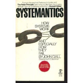 Systemantics How Systems Work and Especially How They Fail John gall 9780671819101 Books