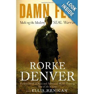 Damn Few Making the Modern SEAL Warrior Rorke Denver, Ellis Henican 9781401324797 Books