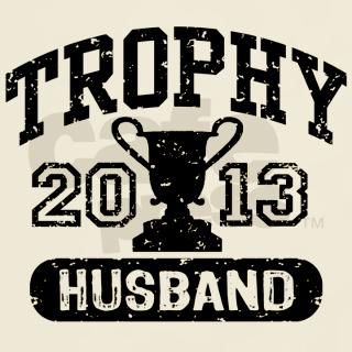 Trophy Husband 2013 T Shirt by endlesstees