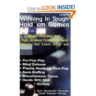 Winning in Tough Hold 'em Games Short Handed and High Stakes Concepts and Theory for Limit Hold 'em Nick "Stoxtrader" Grudzien, Geoff "Zobags" Herzog 9781880685389 Books