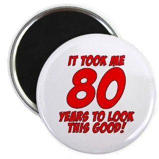 It Took Me 80 Years To Look This Good Magnet by Birthday80Eighty
