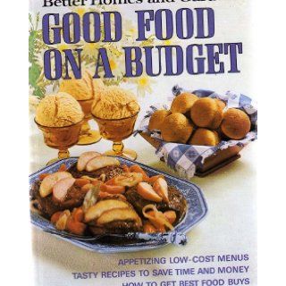 GOOD FOOD ON A BUDGET APPETIZING LOW COST MENUS; TASTY RECIPES TO SAVE TIME AND MONEY; HOW TO GET BEST FOOD BUYS (BETTER HOMES AND GARDENS BOOKS) ETAL DON DOOLEY Books