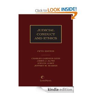 Judicial Conduct and Ethics, Fifth Edition eBook James J. Alfini, Steven Lubet, Jeffrey M. Shaman, Charles Gardner Geyh Kindle Store