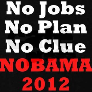 No Jobs, No Plan, No Clue, NOBAMA 2012 Womens Plu by OmniProductsTshirts