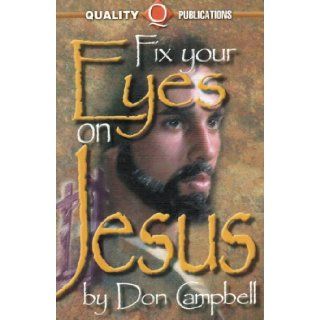 Fix Your Eyes Upon Jesus Don Campell 9780891371557 Books