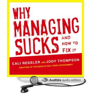 Why Managing Sucks and How to Fix It A Results Only Guide to Taking Control of Work, Not People (Audible Audio Edition) Jody Thompson, Cali Ressler, Kim McKean Books