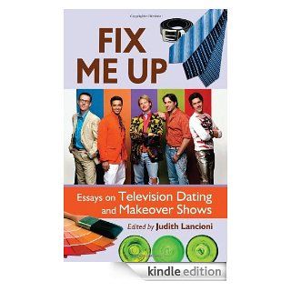 Fix Me Up Essays on Television Dating and Makeover Shows   Kindle edition by Judith Lancioni. Humor & Entertainment Kindle eBooks @ .