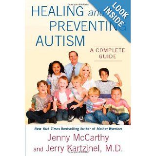 Healing and Preventing Autism A Complete Guide Jenny McCarthy, Dr. Jerry Kartzinel 9780452295926 Books