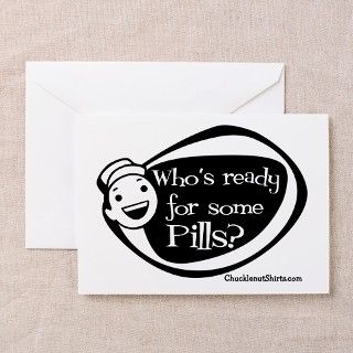 Whos Ready for some Pills Greeting Card by pillpusher