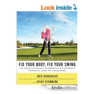 Fix Your Body, Fix Your Swing The Revolutionary Biomechanics Workout Program Used by Tour Pros eBook Joey Diovisalvi, Steve Steinberg Kindle Store