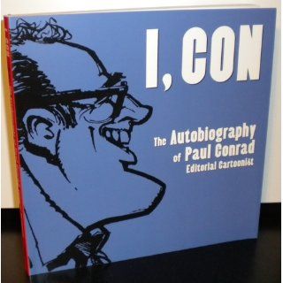 I, Con The Autobiography of Paul Conrad, Editorial Cartoonist Paul Conrad 9781883318727 Books