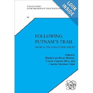Following Putnam's Trail On Realism and Other Issues. (Poznan Studies in the Philosophy of the Sciences and the Humanities) Maria Uxia Rivas Monroy, Mara Uxa Rivas Monroy, Celesta Cancela Silva 9789042023970 Books