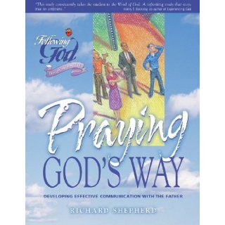 Life Principles for Praying God's Way (Following God Discipleship Series) Richard Shepherd 9780899573120 Books