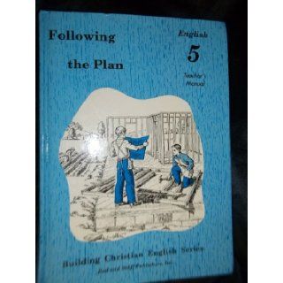 Following the Plan English 5, Teacher's Manual (Building Christian English Series) Lela Birky, Lucy Ann Conley, Marion W. Leinbach 9780739905210 Books