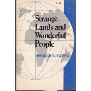 Strange Lands and Wonderful People or Following the Gleam Herrick B. Young Books