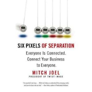 Six Pixels of Separation Everyone Is Connected. Connect Your Business to Everyone. Mitch Joel 8601400278987 Books