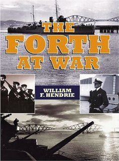 The Forth at War William F. Hendrie 9781843410171 Books