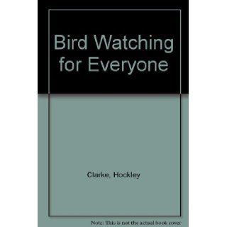 Bird watching for everyone Hockley Clarke 9780905418308 Books