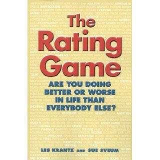 The Rating Game  Are You Doing Better or Worse Than Everyone Else Les Krantz 9780867308099 Books