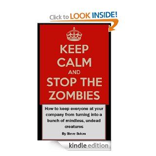 Keep Calm and Stop the Zombies   How to keep everyone at your company from turning into a bunch of mindless, undead creatures   Kindle edition by Steve Solow. Business & Money Kindle eBooks @ .