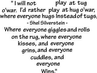 I will not play at tug o'war, where everyone hugs instead of tugs, where everyone giggles and rolls on the rug, where everyone kisses and everyone grins Shel Silverstein cute wall art wall sayings   Wall Banners