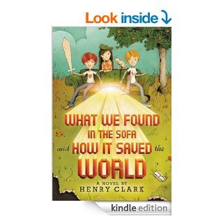 What We Found in the Sofa and How It Saved the World eBook Henry Clark Kindle Store