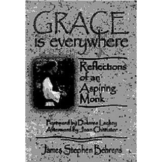 Grace Is Everywhere Reflections of an Aspiring Monk James Stephen Behrens 9780879461959 Books