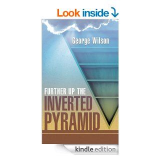 Further Up the Inverted Pyramid eBook George Wilson Kindle Store