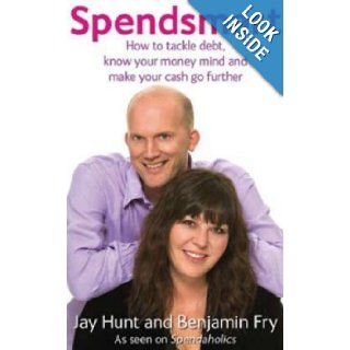 Spendsmart How to Tackle Debt, Know Your Money Mind & Make Your Cash Go Further Jay Hunt, Benjamin Fry 9780749929992 Books