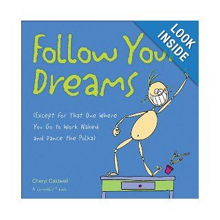 Follow Your Dreams (Except for That One Where You Go to Work Naked and Dance the Polka) Co Edikit, Cheryl Caldwell Books
