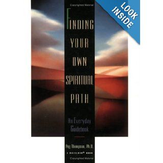 Finding Your Own Spiritual Path An Everyday Guidebook Peg Thompson 9780894869129 Books