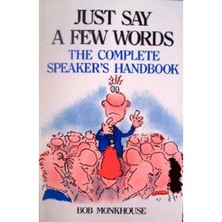 Just Say a Few Words The Complete Speaker's Handbook Bob Monkhouse 9780871316615 Books