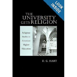 The University Gets Religion Religious Studies in American Higher Education Professor D. G. Hart 9780801862106 Books