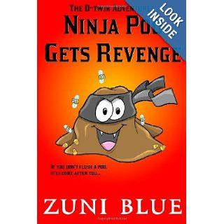 Ninja Poo Gets Revenge (The D twin Adventures) Zuni Blue 9781491272640 Books