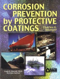 Corrosion Prevention by Protective Coatings Charles G. Munger 9780915567041 Books