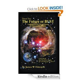 Simon Sez The Future or BUST  Getting Past the End of the Mayan Calendar   Kindle edition by James W. Haworth. Self Help Kindle eBooks @ .