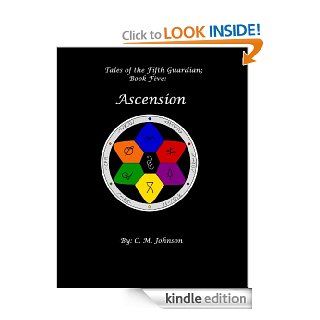Tales of the Fifth Guardian; Book Five Ascension eBook C. M. Johnson Kindle Store