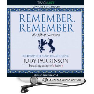 Remember, Remember (the Fifth of November) The History of Britain in Bite Sized Chunks (Audible Audio Edition) Judy Parkinson, Clive Mantle Books