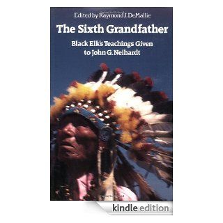 The Sixth Grandfather  Black Elk's Teachings Given to John G. Neihardt eBook Raymond J. DeMallie, Hilda Neihardt Kindle Store
