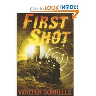 First Shot Walter Sorrells 9780525478010 Books