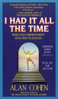 I Had It All the Time When Self Improvement Gives Way to Ecstasy Alan Cohen 9781561702862 Books