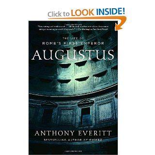Augustus The Life of Rome's First Emperor Anthony Everitt 9780812970586 Books