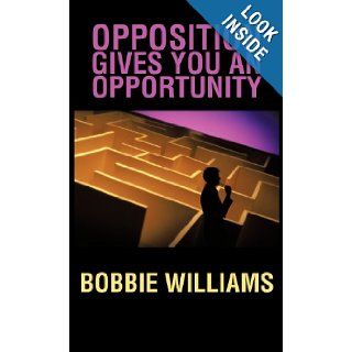 Opposition Gives You an Opportunity Bobbie Williams 9781466916821 Books