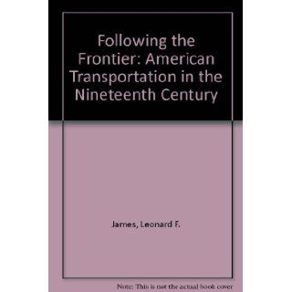Following the Frontier American Transportation in Lf James 9780152288273 Books