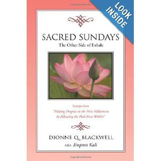Sacred Sundays Excerpts from ''Making Progress in the New Millenium by Following the Path from Within'' Dionne Q. Blackwell Aka Empress Kali 9781465378804 Books