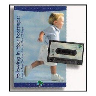 Following In Your Footsteps How to Pass on Your Faith to Your Children (Start Shaping Your Family's Spiritual Life Today) (1 Audiocassette and Book) Heritage Builders Staff Books