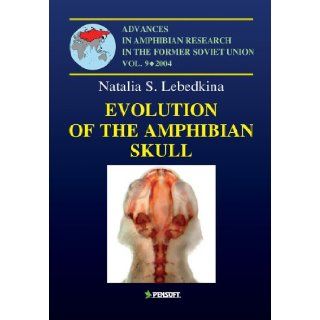 Evolution of Amphibian Skull (Advances in Amphibian Research in the Former Soviet Union) S. Lebedkina 9789546422224 Books