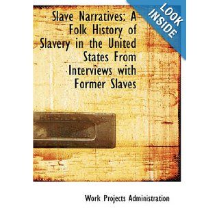 Slave Narratives A Folk History of Slavery in the United States From Interviews with Former Slaves Arkansas Narratives, Part 8 Work Projects Administration 9781426447235 Books