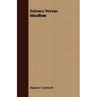Science Versus Idealism Maurice Cornforth 9781406768763 Books